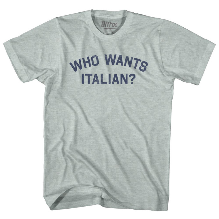 Who Wants Italian Adult Tri-Blend T-shirt - Athletic Cool Grey