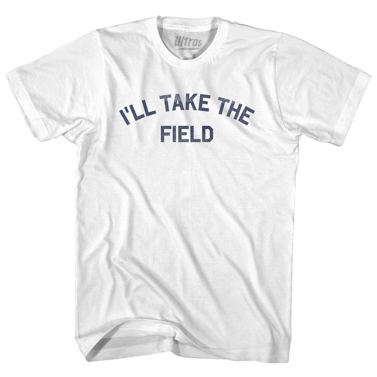 I'll Take The Field Adult Cotton T-shirt - White
