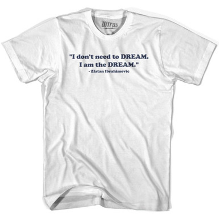 Zlatan Quote I Dont Need A Dream Womens Cotton Soccer Junior Cut T-shirt-White