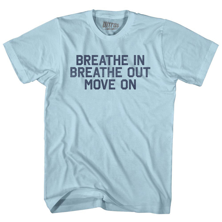 Breath In Breath Out Move On Adult Cotton T-shirt - Light Blue