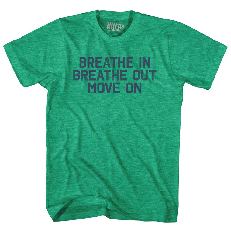 Breath In Breath Out Move On Adult Tri-Blend T-shirt - Athletic Green