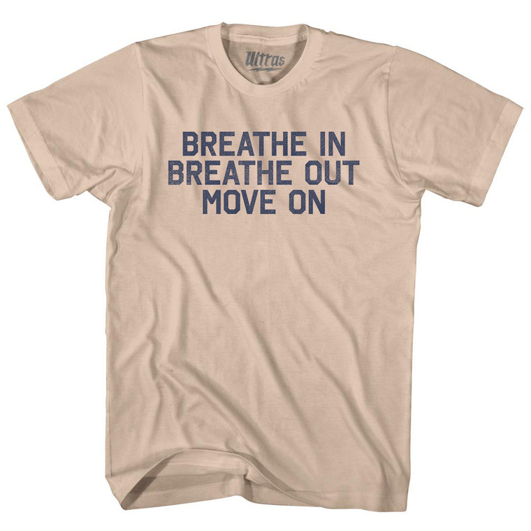 Breath In Breath Out Move On Adult Cotton T-shirt - Creme