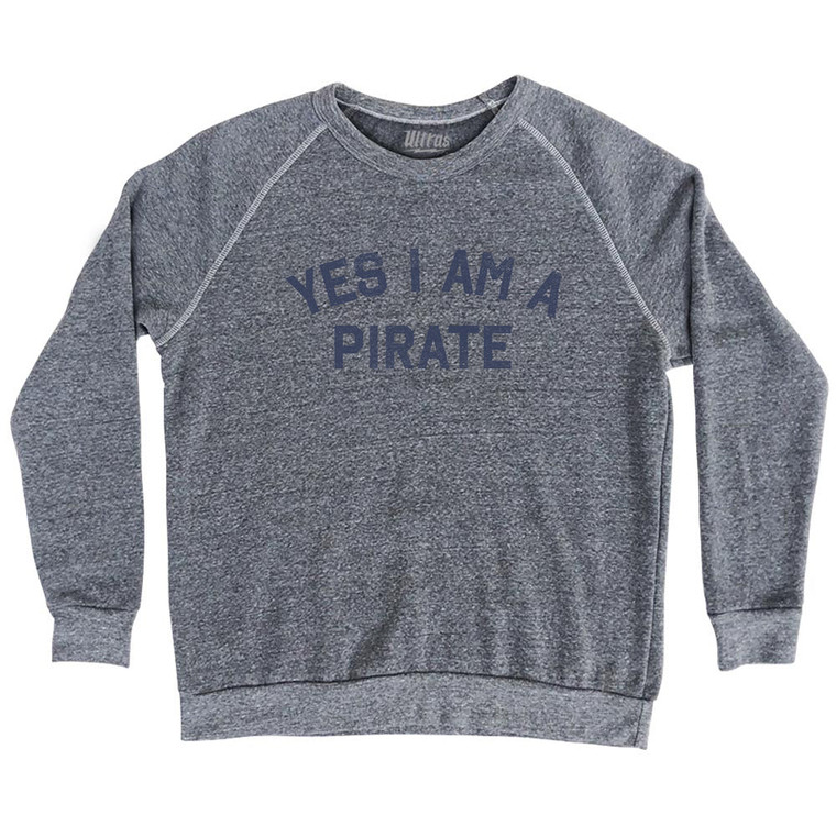 Yes I Am A Pirate Adult Tri-Blend Sweatshirt - Athletic Grey