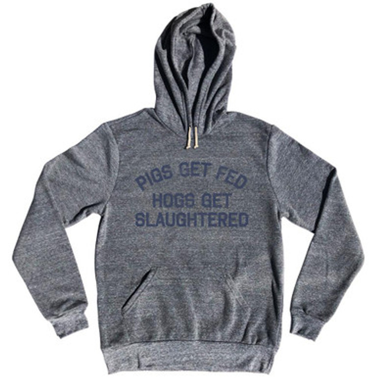 Pigs Get Fed Hogs Get Slaughtered Tri-Blend Adult Hoodie by Ultras
