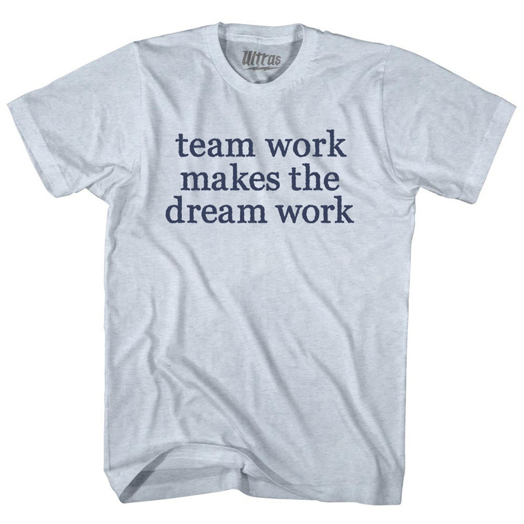 Team Work Makes The Dream Work Rage Font Adult Tri-Blend T-shirt - Athletic White