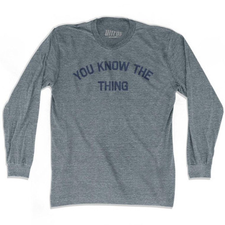 You Know The Thing Adult Tri-Blend Long Sleeve T-Shirt by Ultras
