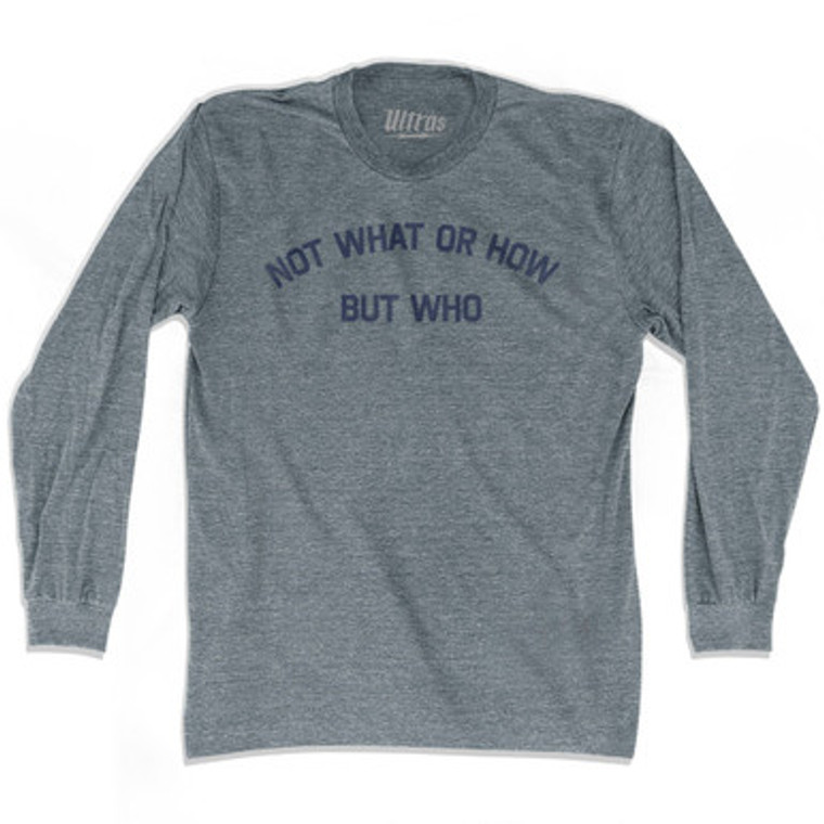 Not What Or How But Who Adult Tri-Blend Long Sleeve T-shirt - Athletic Grey