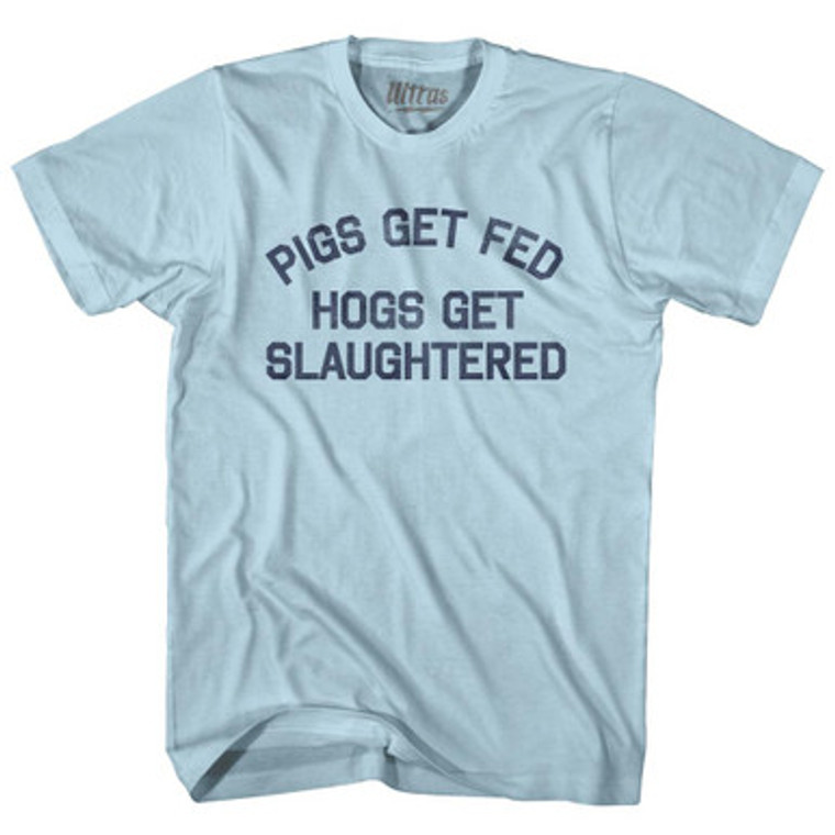 Pigs Get Fed Hogs Get Slaughtered Adult Cotton T-Shirt T-Shirt for Sale | Ultras, Tees, Shirts, Buy Now