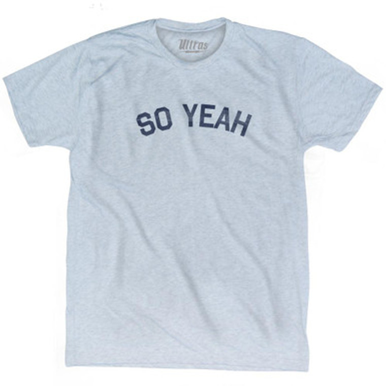 So Yeah Adult Tri-Blend T-Shirt by Ultras