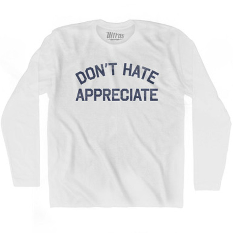 Don'T Hate Appreciate Adult Cotton Long Sleeve T-Shirt by Ultras