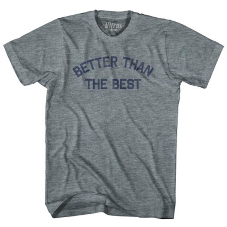 Better Than The Best Adult Tri-Blend T-Shirt By Ultras