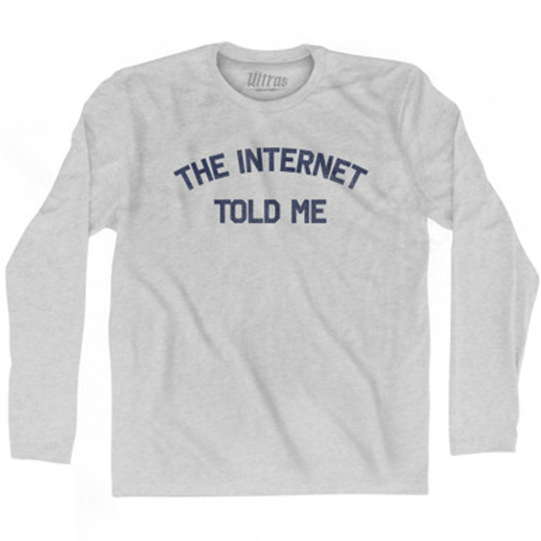 The Internet Told Me Adult Cotton Long Sleeve T-shirt by Ultras
