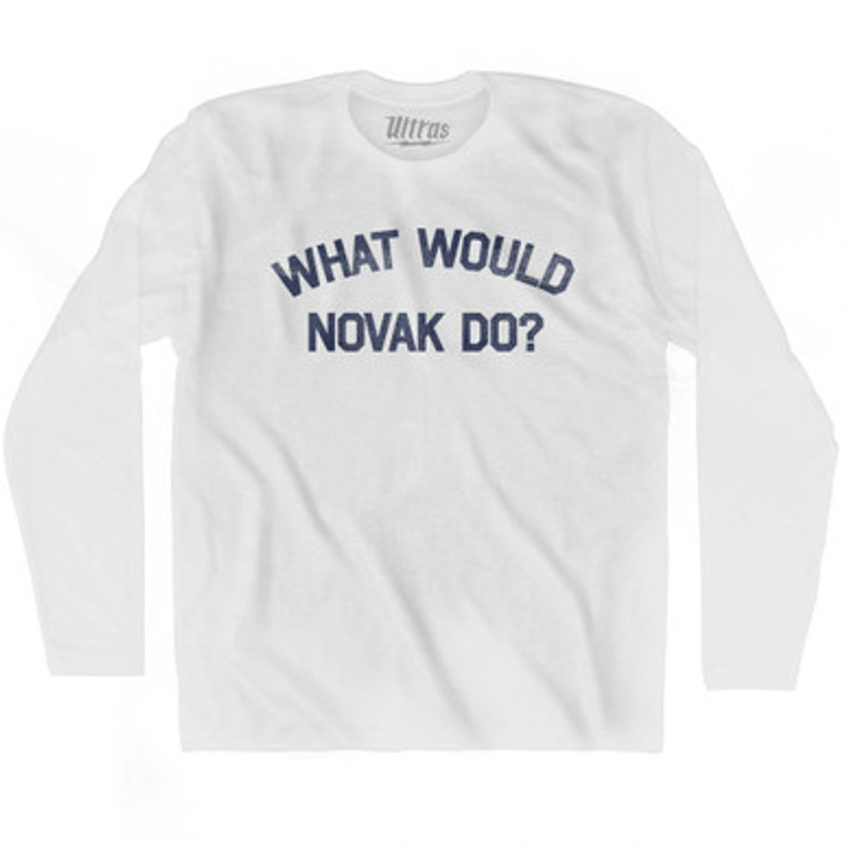 What Would Novak Do Adult Cotton Long Sleeve T-shirt - White