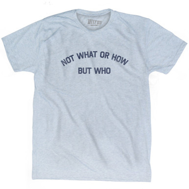 Not What Or How But Who Adult Tri-Blend T-shirt - Athletic White