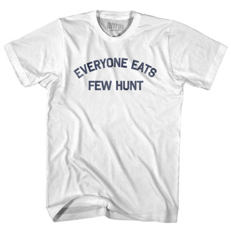 Everyone Eats Few Hunt Adult Cotton T-shirt - White
