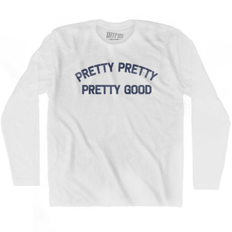 Pretty Pretty Pretty Good Adult Cotton Long Sleeve T-shirt by Ultras