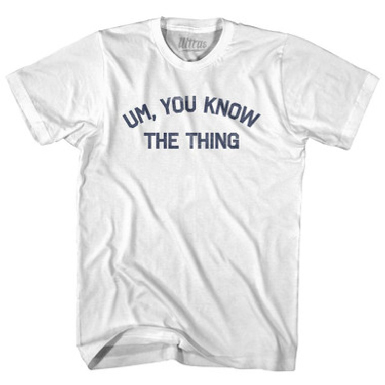 Um You Know The Thing Adult Cotton T-Shirt by Ultras