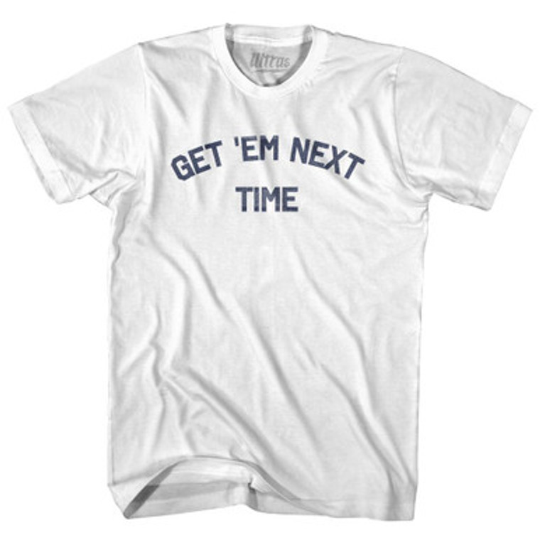 Get Em Next Time Womens Cotton Junior Cut T-Shirt by Ultras