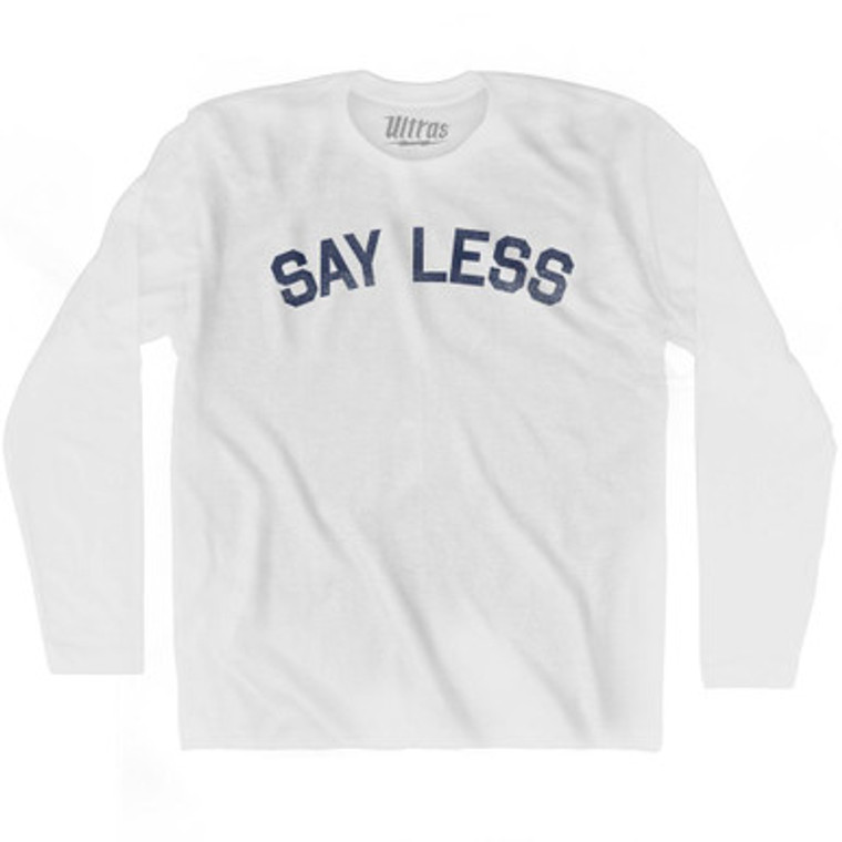 Say Less Adult Cotton Long Sleeve T-shirt - White