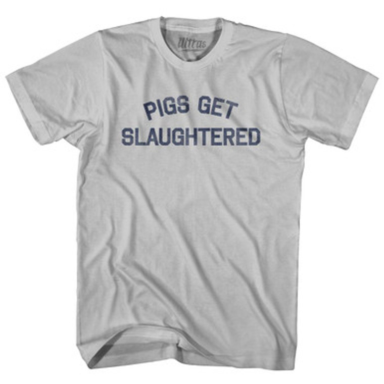 Pigs Get Slaughtered Adult Cotton T-shirt - Cool Grey