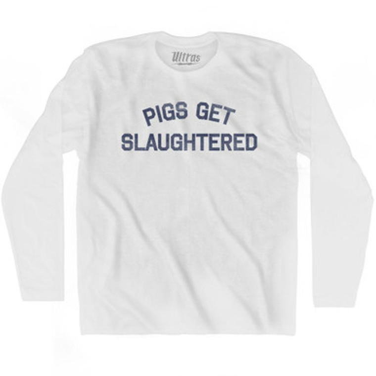 Pigs Get Slaughtered Adult Cotton Long Sleeve T-shirt - White