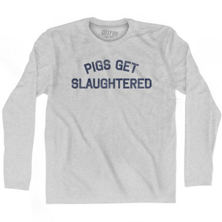 Pigs Get Slaughtered Adult Cotton Long Sleeve T-shirt - Grey Heather