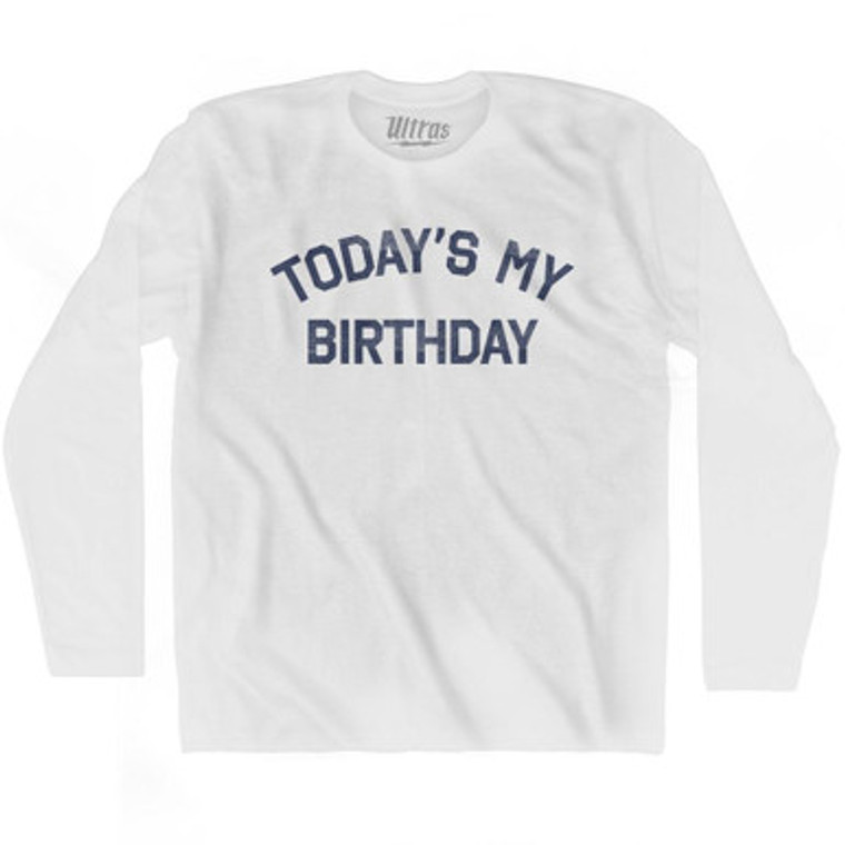 Today'S My Birthday Adult Cotton Long Sleeve T-Shirt by Ultras