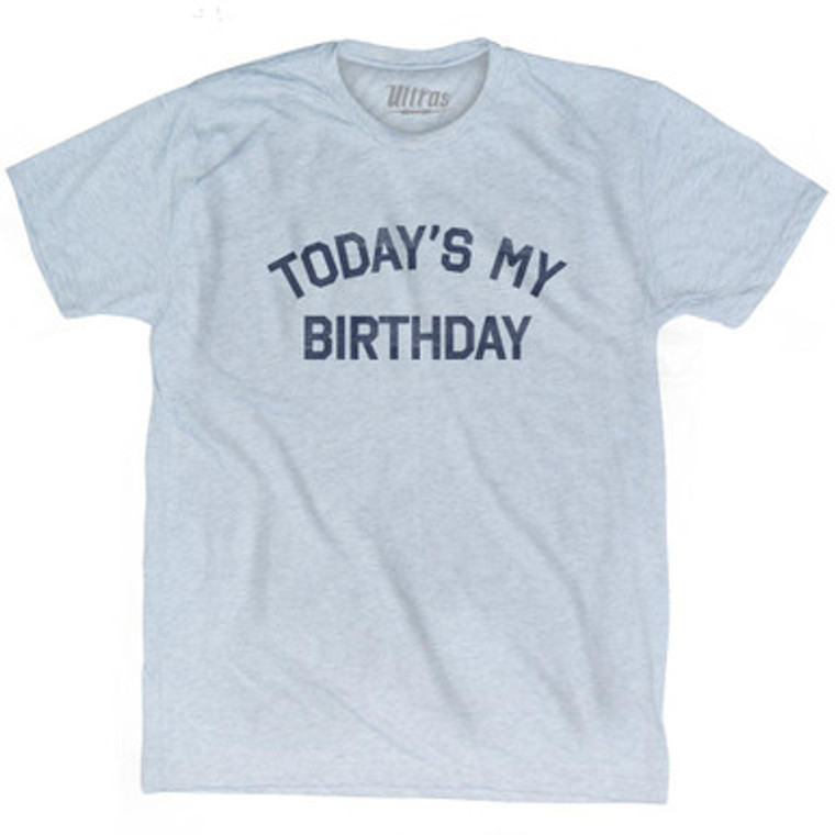 Today'S My Birthday Adult Tri-Blend T-Shirt by Ultras