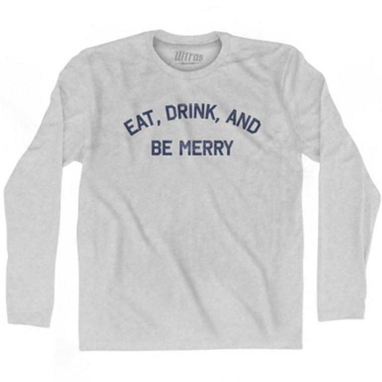 Eat Drink And Be Merry Adult Cotton Long Sleeve T-Shirt by Ultras
