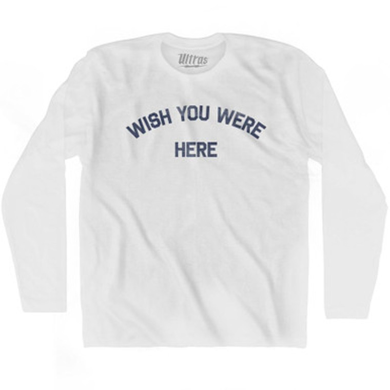 Wish You Were Here Adult Cotton Long Sleeve T-Shirt by Ultras