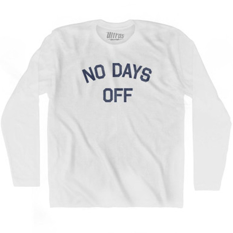 No Days Off Adult Cotton Long Sleeve T-Shirt by Ultras