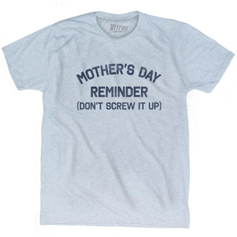 Mother's Day Reminder (Don't Screw It Up) Adult Tri-Blend T-shirt by Ultras