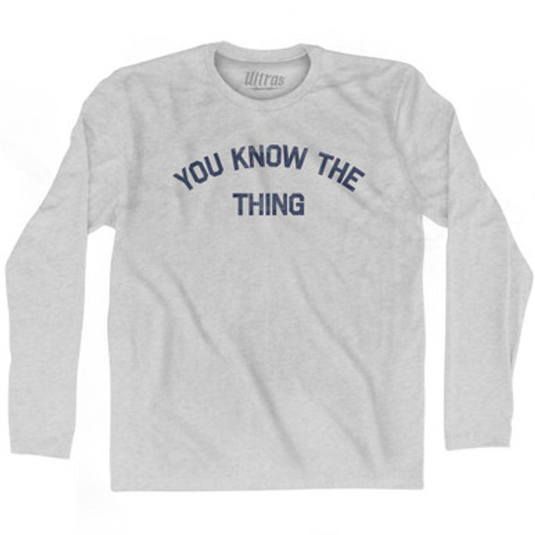 You Know The Thing Adult Cotton Long Sleeve T-Shirt by Ultras