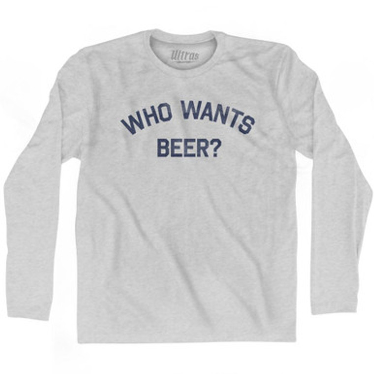 Who Wants Beer Adult Cotton Long Sleeve T-shirt by Ultras