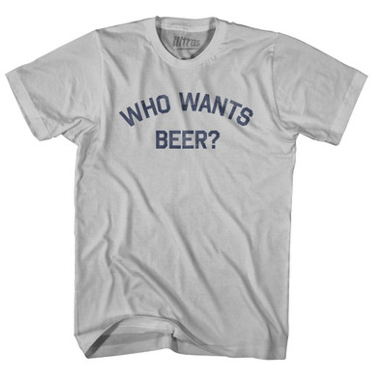 Who Wants Beer Adult Cotton T-shirt by Ultras