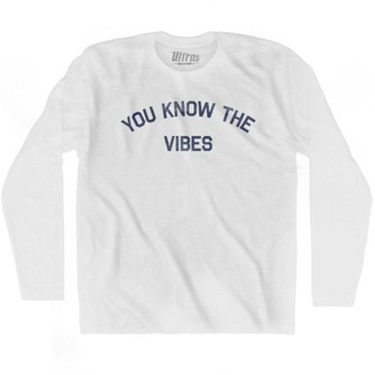 You Know The Vibes Adult Cotton Long Sleeve T-Shirt by Ultras