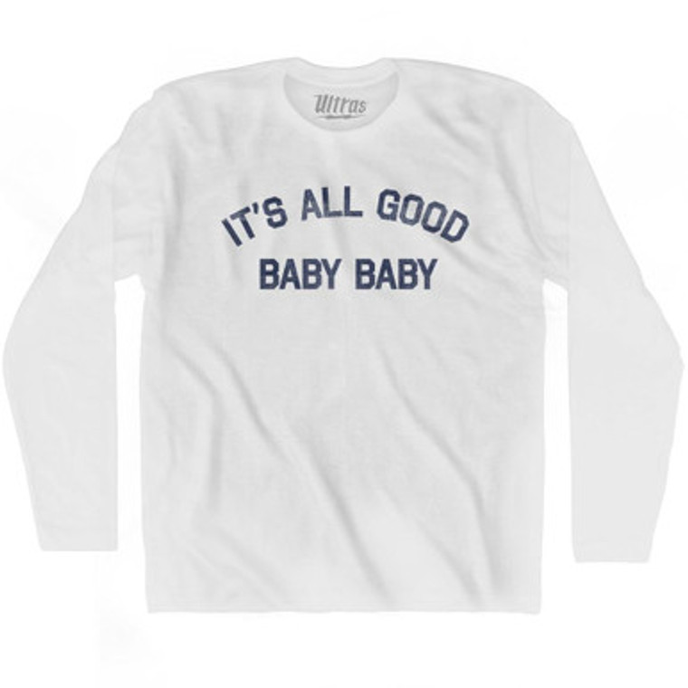 It's All Good Baby Baby Adult Cotton Long Sleeve T-Shirt by Ultras