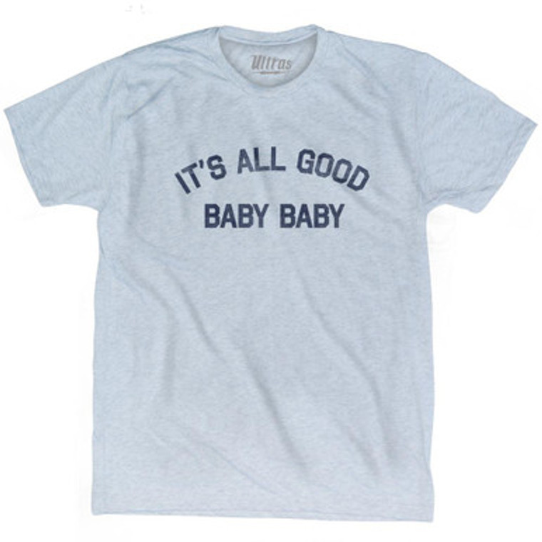 It's All Good Baby Baby Adult Tri-Blend T-Shirt by Ultras