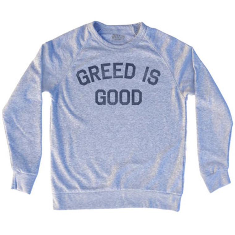 Greed Is Good Adult Tri-Blend Sweatshirt by Ultras