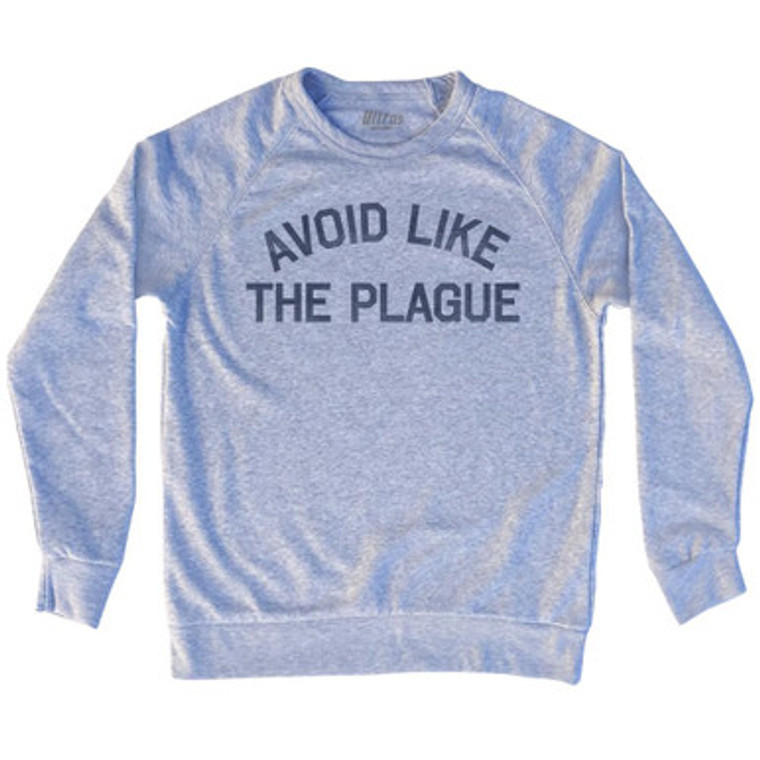 Avoid Like The Plague Adult Tri-Blend Sweatshirt by Ultras