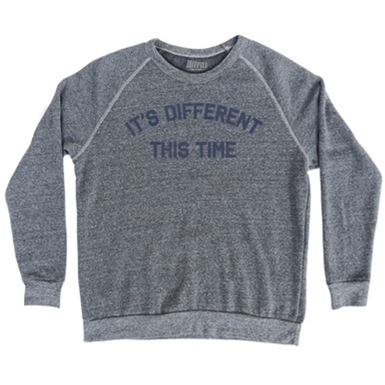 It's Different This Time Adult Tri-Blend Sweatshirt by Ultras