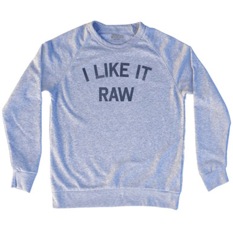 I Like It Raw Adult Tri-Blend Sweatshirt by Ultras