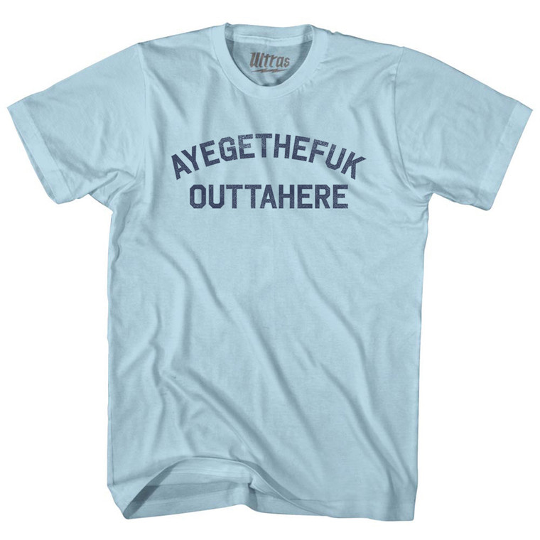 Ayegethefuk Outtahere Adult Cotton T-shirt - Light Blue