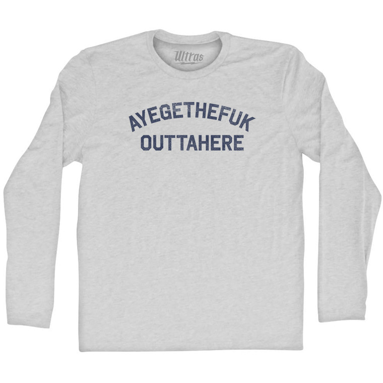 Ayegethefuk Outtahere Adult Cotton Long Sleeve T-shirt - Grey Heather