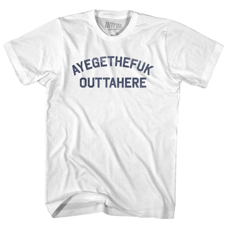Ayegethefuk Outtahere Adult Cotton T-shirt - White
