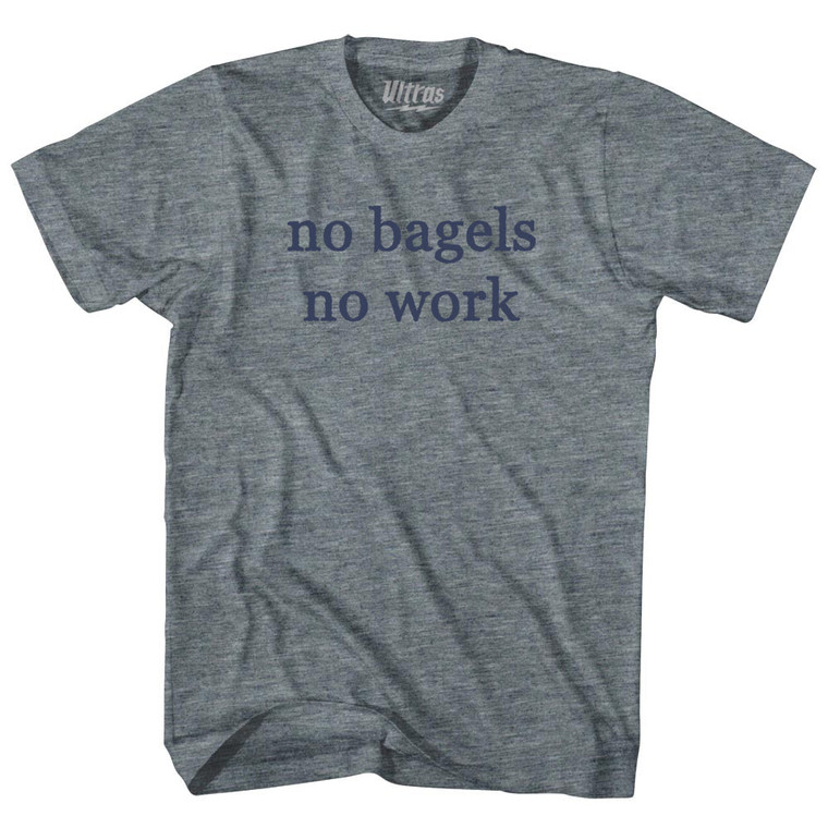 No Bagels No Work Rage Font Adult Tri-Blend T-shirt - Athletic Grey