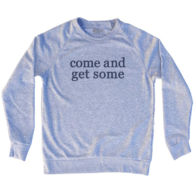 Come And Get Some Rage Font Adult Tri-Blend Sweatshirt - Grey Heather