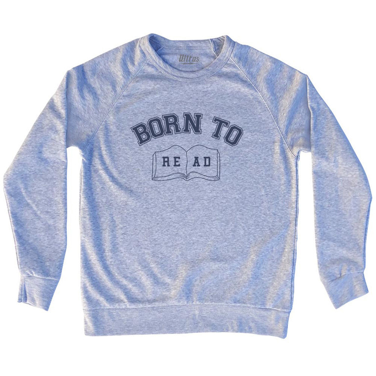 Born To Read Adult Tri-Blend Sweatshirt - Grey Heather