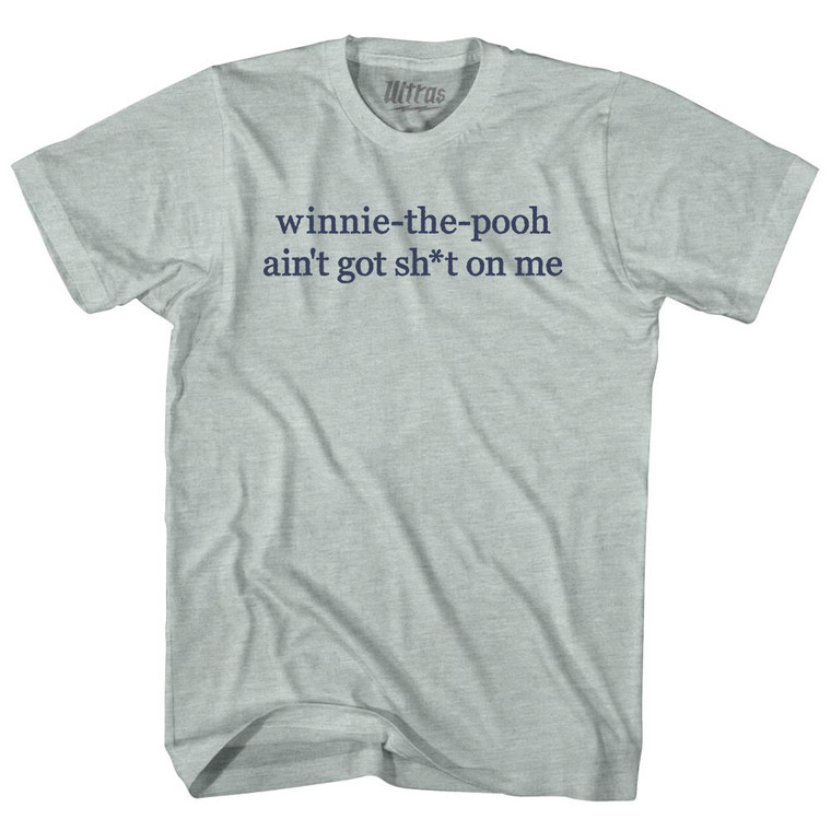 Winnie-The-Pooh Ain't Got Shit On Me Rage Font Adult Tri-Blend T-shirt - Athletic Cool Grey