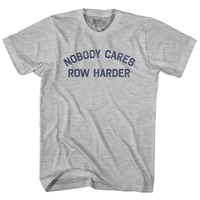 Nobody Cares Row Harder Adult Cotton T-shirt - Grey Heather